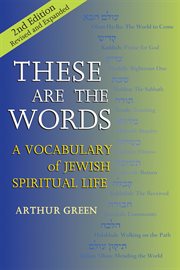 These are the words : a vocabulary of Jewish spiritual life cover image
