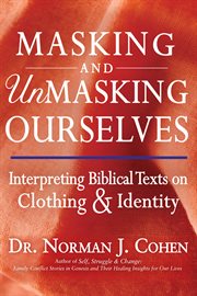 Masking and unmasking ourselves : interpreting biblical texts on clothing & identity cover image