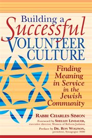 Building a successful volunteer culture : finding meaning in service in the Jewish community cover image