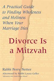 Divorce is a mitzvah : finding wholeness and holiness when your marriage dies cover image