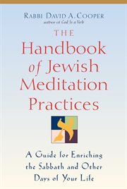 The handbook of Jewish meditation practices : a guide for enriching the Sabbath and other days of your life cover image