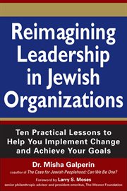 Reimagining Leadership in Jewish Organizations : Ten Practical Lessons to Help You Implement Change and Achieve Your Goals cover image