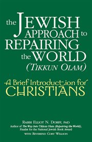 The Jewish approach to repairing the world (Tikkun olam) : a brief introduction for Christians cover image