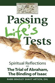 Passing life's tests : spiritual reflections on the trial of Abraham, the binding of Isaac cover image
