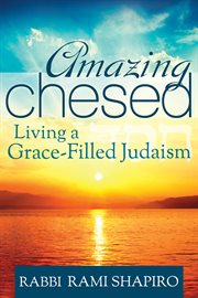 Amazing chesed : living a grace-filled Judaism cover image