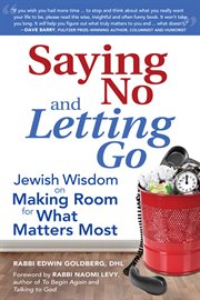 Saying no and letting go : Jewish wisdom on making room for what matters most cover image