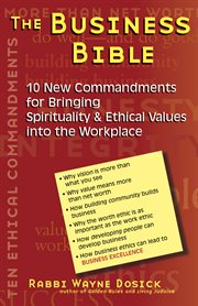 The business bible : 10 new commandments for bringing spirituality & ethical values into the workplace cover image