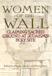 Women of the wall. Claiming Sacred Ground at Judaism's Holy Site cover image
