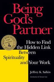 Being God's partner : how to find the hidden link between spirituality and your work cover image