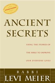 Ancient secrets : using the stories of the Bible to improve our everyday lives cover image