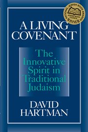 A living covenant : the innovative spirit in traditional Judaism cover image