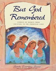 But God remembered : stories of women from creation to the promised land cover image