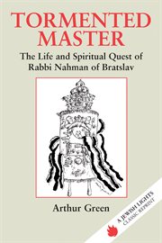 Tormented master : the life and spiritual quest of Rabbi Nahman of Bratslav cover image