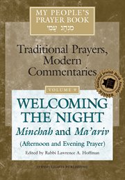 My people's prayer vol 9. Welcoming the Night-Minchah and Ma'ariv (Afternoon and Evening Prayer) cover image