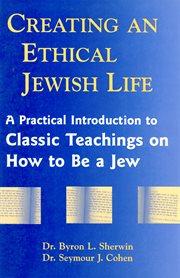 Creating an ethical Jewish life : a practical introduction to classic teachings on how to be a Jew cover image