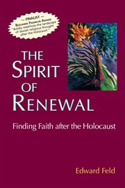 The spirit of renewal : finding faith after the Holocaust cover image