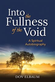 Into the fullness of the void : a spiritual autobiography cover image