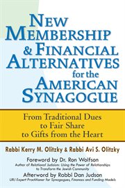 New membership & financial alternatives for the American synagogue : from traditional dues to fair share to gifts from the heart cover image