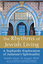 The rhythms of Jewish living : a Sephardic exploration of Judaism's spirituality cover image