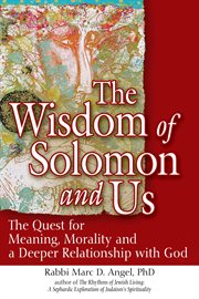 The wisdom of Solomon and us : the quest for meaning, morality and a deeper relationship with God cover image