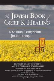 The Jewish book of grief & healing : a spiritual companion for mourning cover image