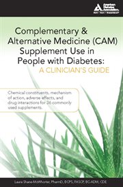 Complementary & alternative medicine (CAM) supplement use in people with diabetes: a clinician's guide ; chemical constituents, mechanism of action, adverse effects, and drug interactions for 36 commonly used supplements cover image