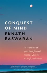 Conquest of mind: take charge of your thoughts and reshape your life through meditation cover image