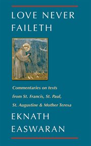 Love never faileth : the inspiration of Saint Francis, Saint Augustine, Saint Paul, Mother Teresa cover image