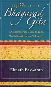 Essence of the Bhagavad Gita: a contemporary guide to yoga, meditation, and Indian philosophy cover image