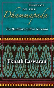 Essence of the Dhammapada: the Buddha's call to nirvana cover image