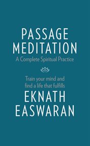 Passage meditation: a complete spiritual practice : train your mind and find a life that fulfills cover image