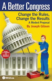 A better Congress : change the rules, change the results cover image