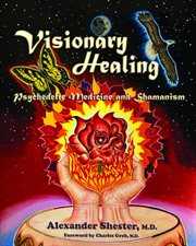 Visionary healing : psychedelic medicine and shamanism cover image