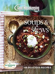 Good Housekeeping soups & stews : 150 delicious recipes cover image