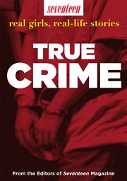 Seventeen real girls, real-life stories : true crime cover image