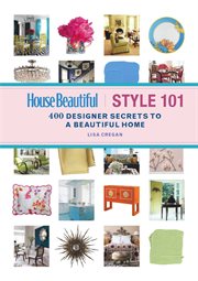 House beautiful style 101 : 400 designer secrets to a beautiful home cover image