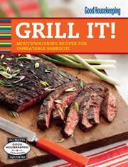 Good Housekeeping grill it! : mouthwatering recipes for unbeatable barbecue cover image
