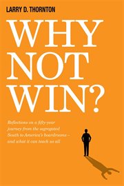 Why not win? : reflections on a 50-year journey from the segregated South to America's boardrooms and what it can teach us all cover image