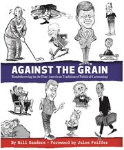 Against the grain : bombthrowing in the fine American tradition of political cartooning cover image