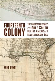 Fourteenth colony : the forgotten story of the Gulf South during America's Revolutionary era cover image