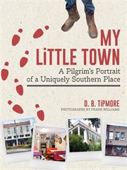 My little town : a pilgrim's portrait of a uniquely Southern place cover image
