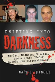 Drifting into darkness : murder, madness, suicide, and a death "under suspicious circumstances" cover image