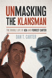 Unmasking the klansman : the double life of Asa and Forrest Carter cover image