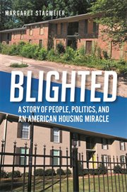 Blighted : a story of people, politics, and an American housing miracle cover image