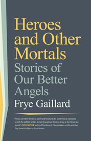 Heroes and Other Mortals : Stories of Our Better Angels cover image