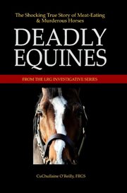 Deadly equines. The Shocking True Story of Meat-Eating and Murderous Horses cover image