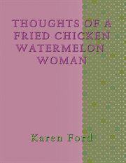 Thoughts of a Fried Chicken Watermelon Woman cover image