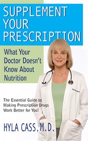 Supplement Your Perscription : What Your Doctor Doesn't Know About Nutrition cover image