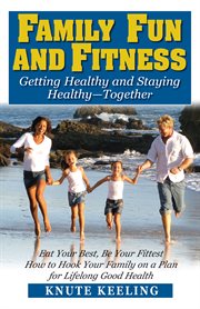 Family fun and fitness : getting healthy and staying healthy-together cover image