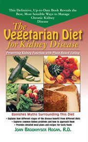 The Vegetarian Diet for Kidney Disease : Preserving Kidney Function With Plant-Based Eating cover image